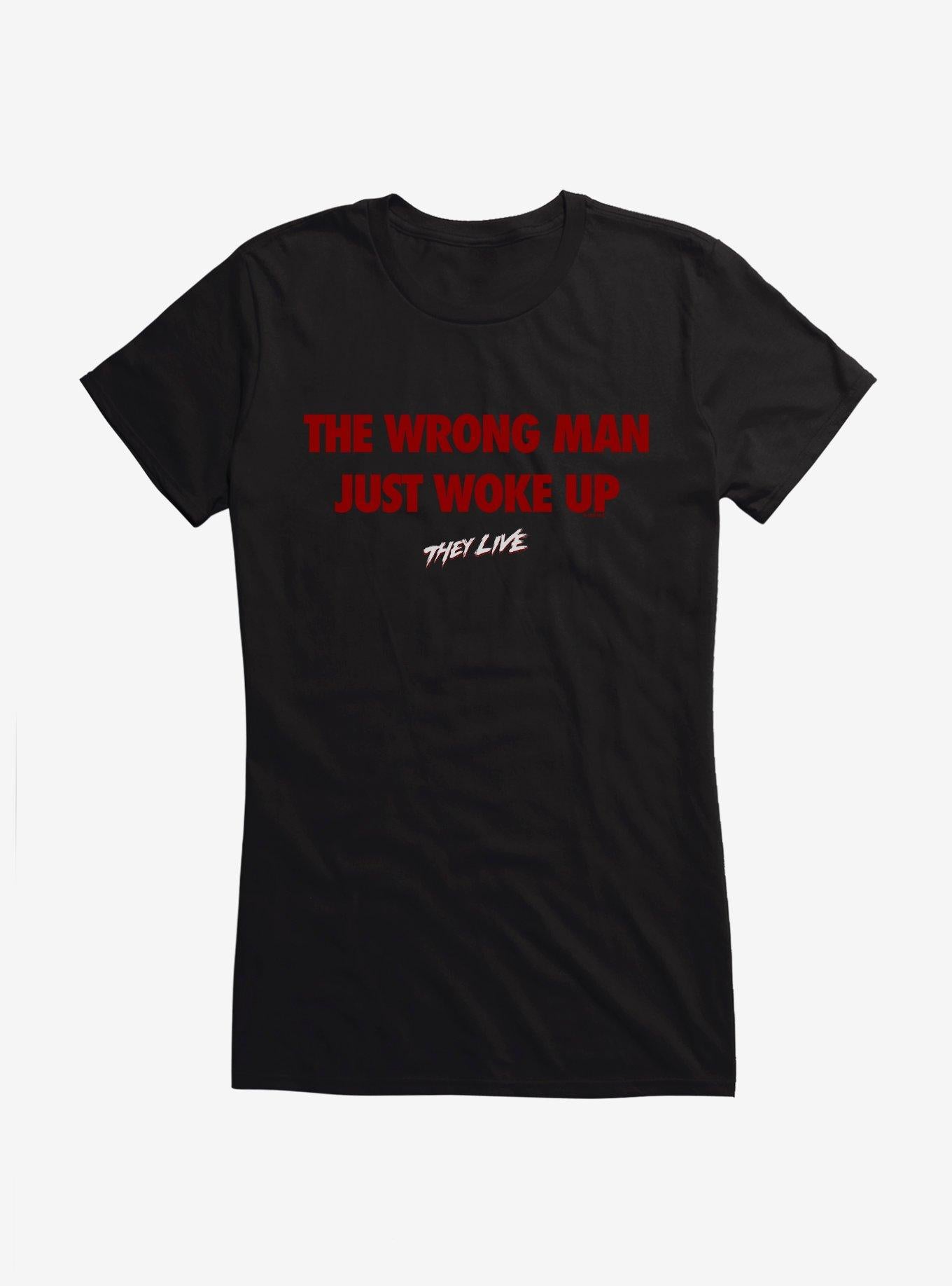 They Live The Wrong Man Just Woke Up Girls T-Shirt | Trending Graphic Tee For Fans