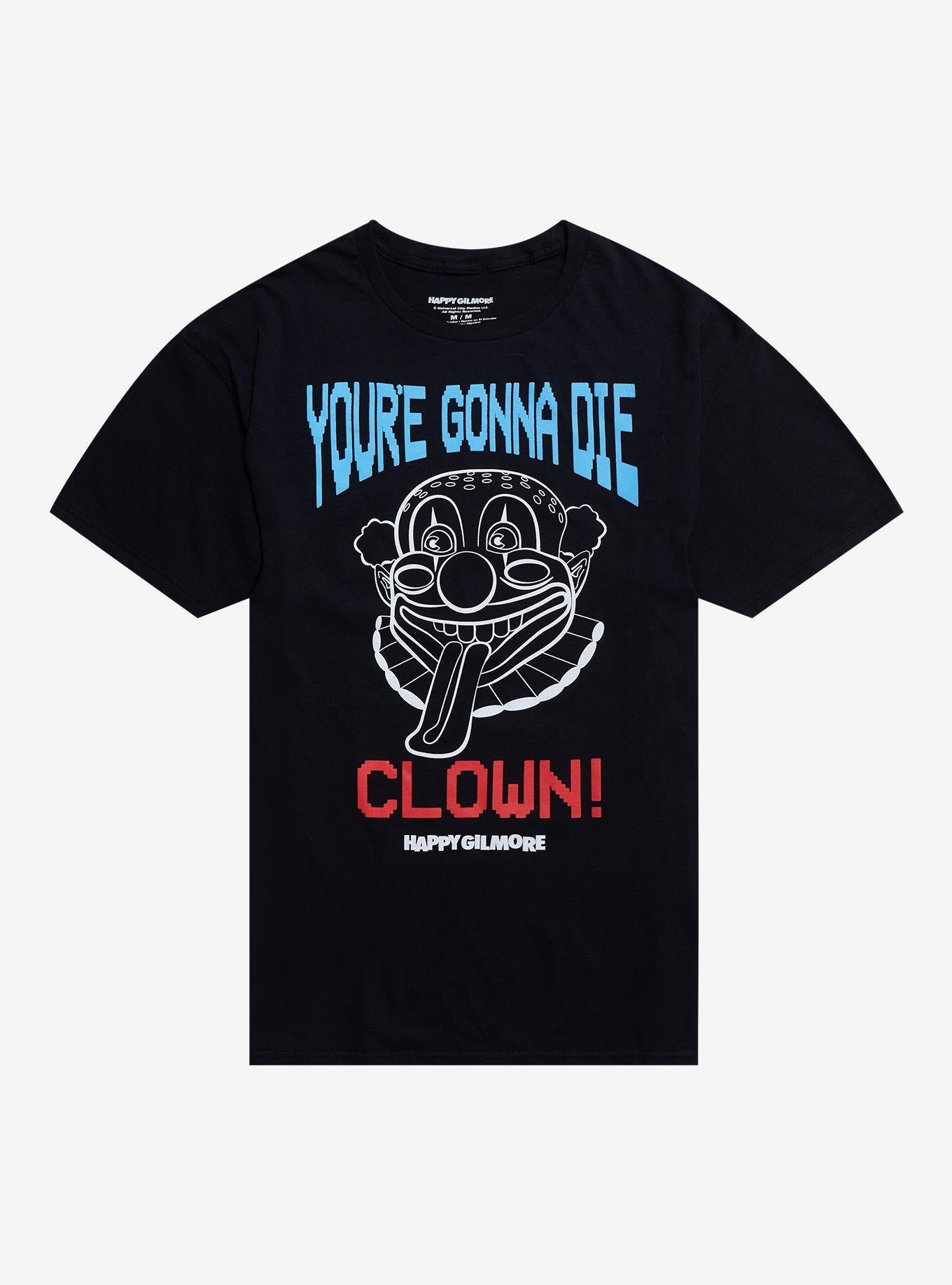 Happy Gilmore You're Gonna Die Clown T-Shirt | Trending Graphic Tee For Fans