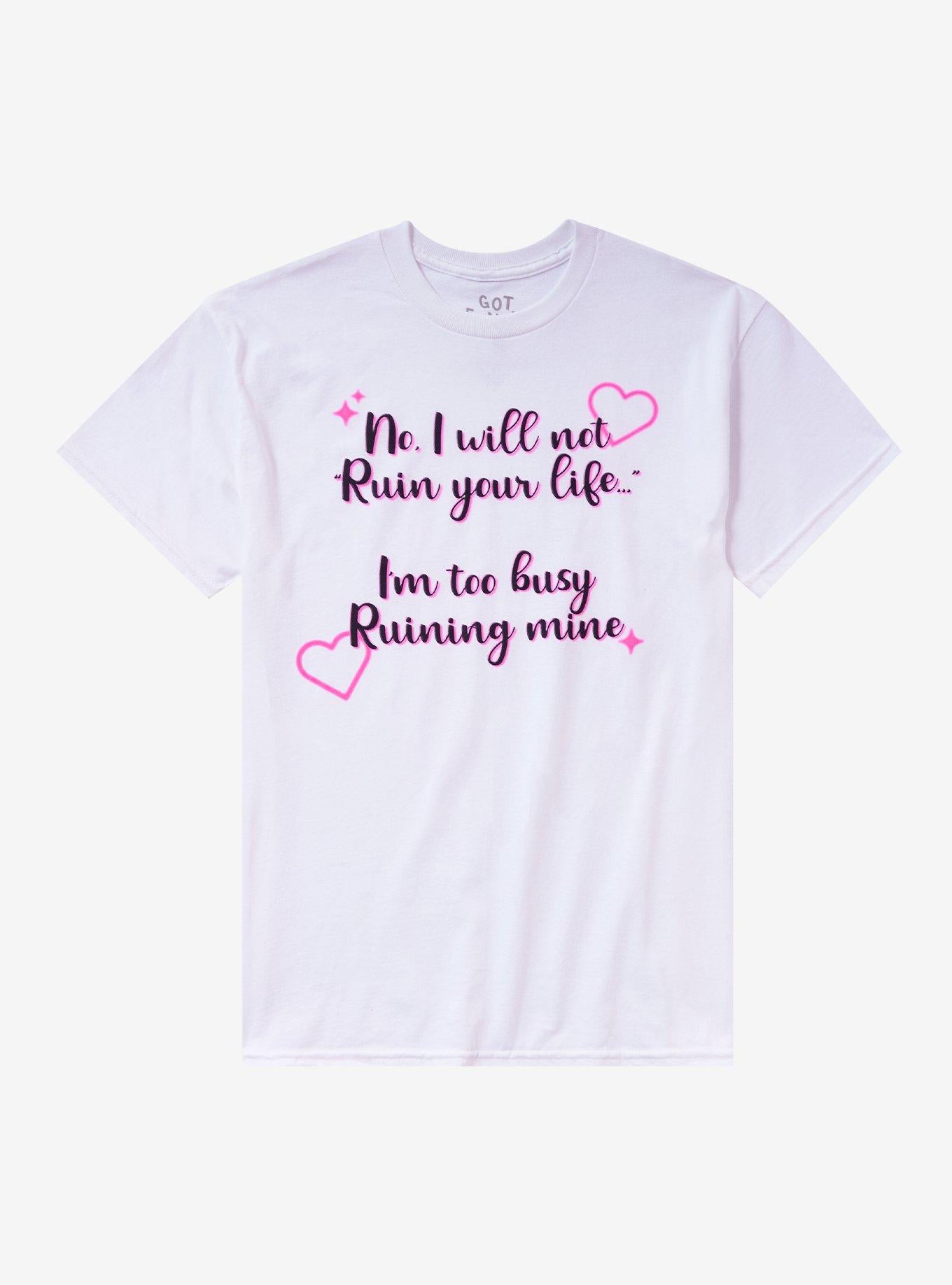 Won't Ruin Your Life By Got Funny? T-Shirt | Trending Graphic Tee For Fans