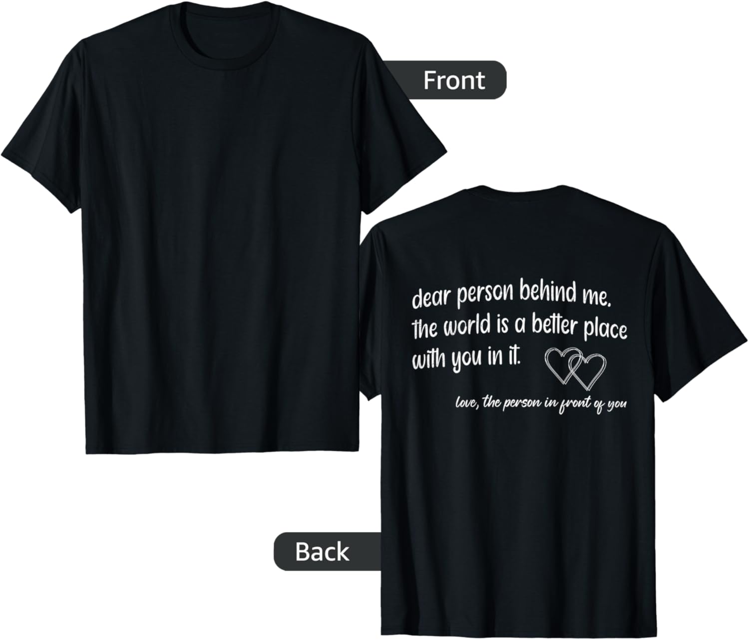 Dear Person Behind Me The World Is A Better Place Love Quote Apparel | High Search Volume | Perfect Gift Choice