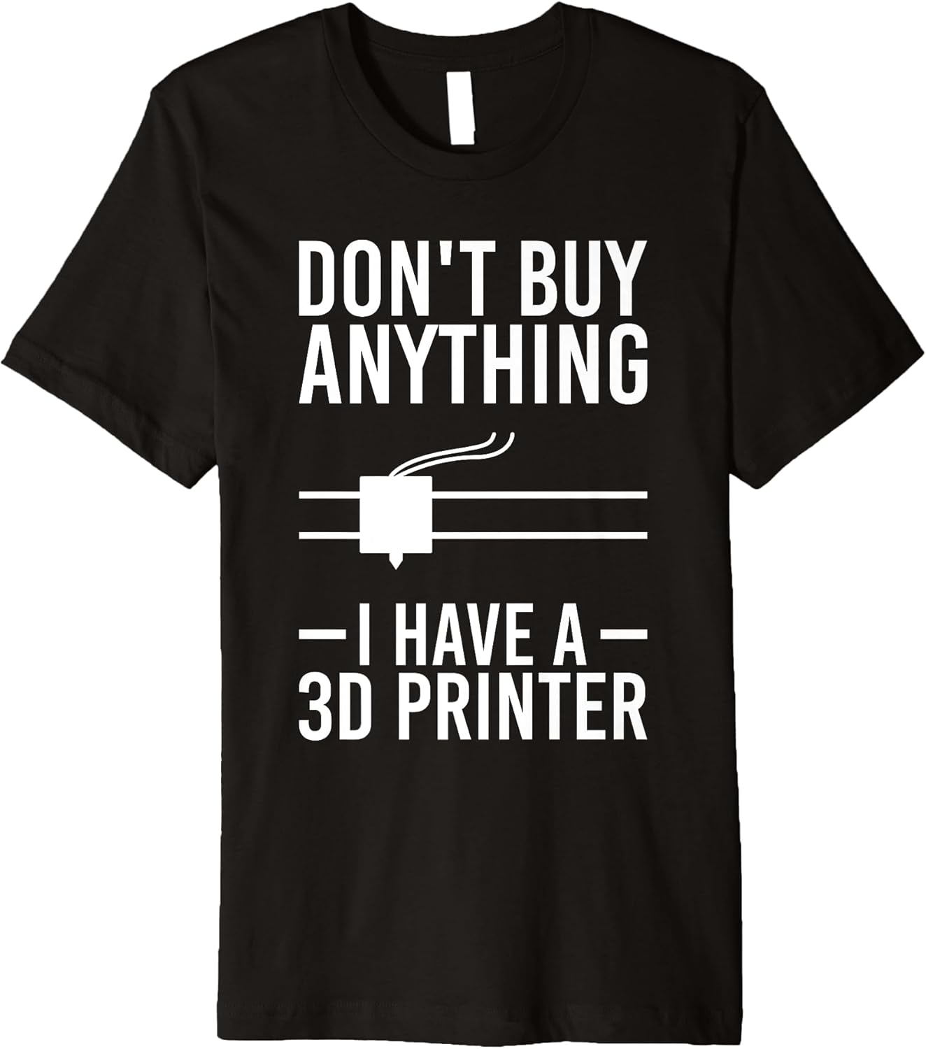 Funny 3D Printer Saying for Hobby Nerds & Makers Premium T-Shirt T-Shirt | Best Seller Pick | Must-Have Style