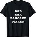 Dad AKA Pancake Maker Funny Novelty Daddy T Shirt Tshirt T-Shirt | Trending 2025 | Aesthetic Fit