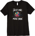Womens Funny Yarn Addiction Quote Just One More Yarn Premium T-Shirt T-Shirt | Trending 2025 | Perfect for Crafters