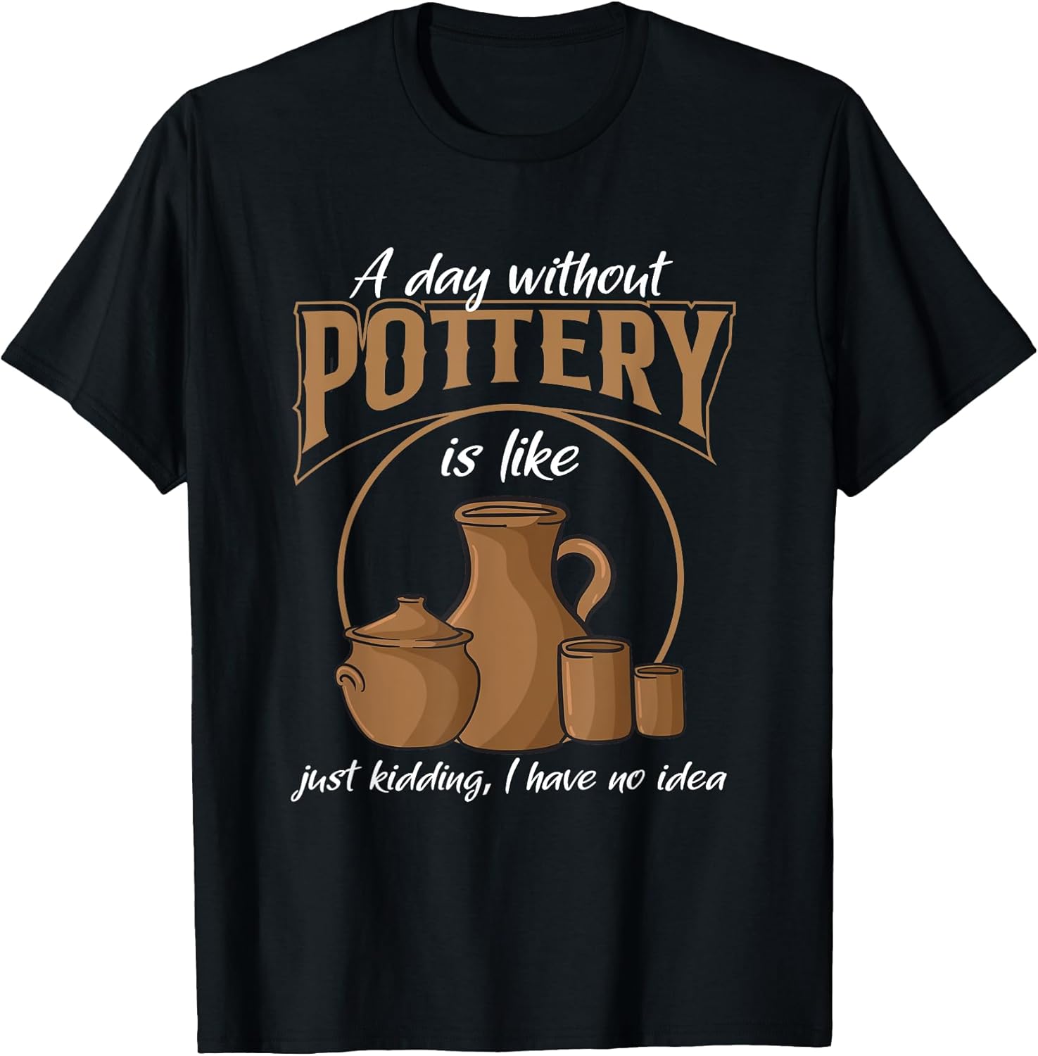 A Day Without Pottery Teacher Clay Kiln Ceramics Artist Men Women Apparel | US Viral Style | Perfect Gift Idea