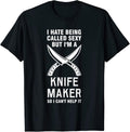I hate being called sey but I'm a knife maker knives Apparel | Best Seller Pick | Comfort Daily Wear