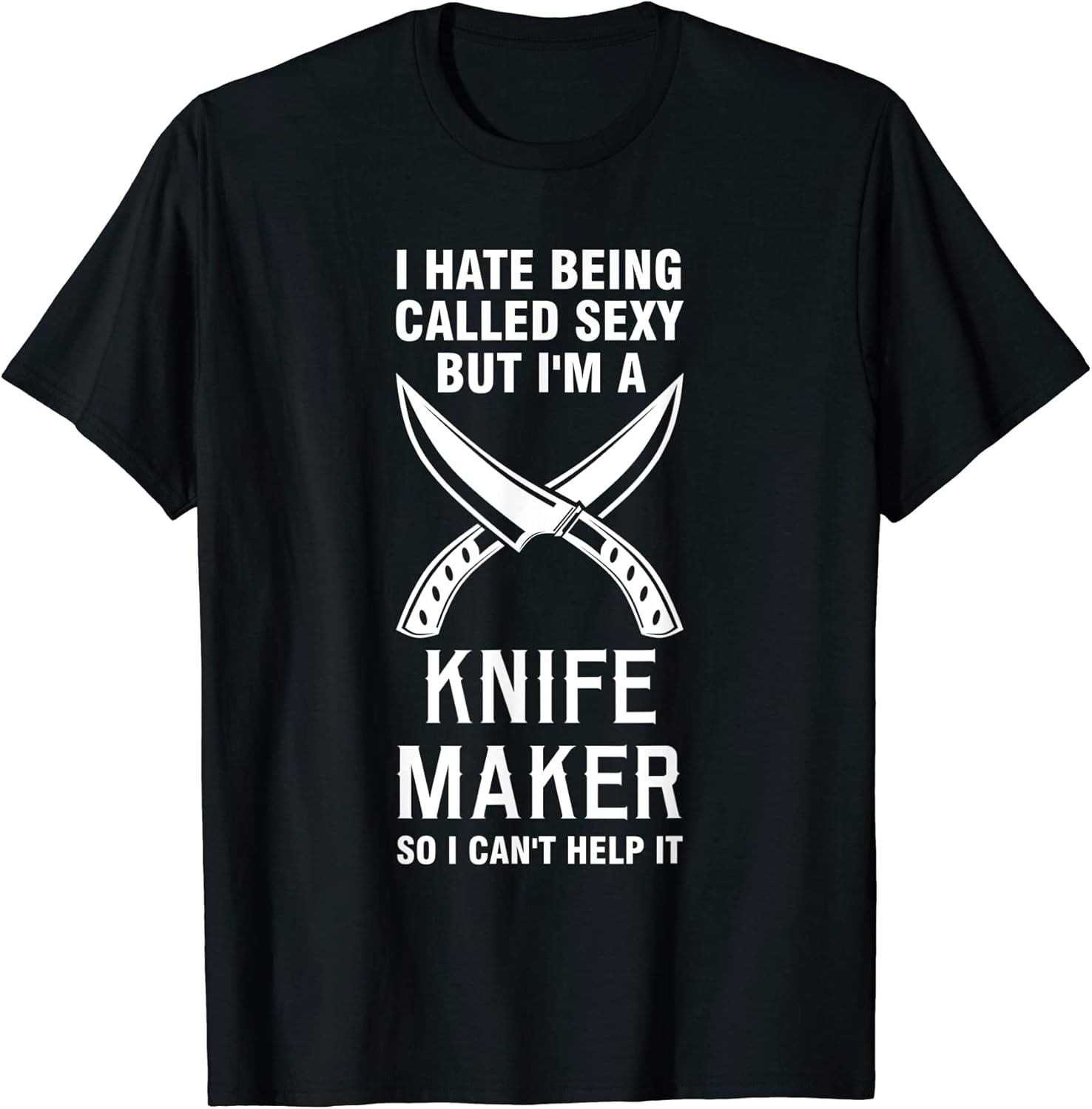 I hate being called sey but I'm a knife maker knives Apparel | Best Seller Pick | Comfort Daily Wear