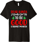 Dear Santa I Really Did Try To Be a Good Cabinet Maker Xmas Premium T-Shirt T-Shirt | Trending 2025 | Comfort Daily Wear