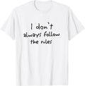 Party Design I Don u2019t Always Follow the Rules Funny White Lie Apparel | Trending 2025 | Comfort Daily Wear