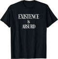 Philosophy T Shirt Existence is Absurd, Existential Nihilist T-Shirt | Premium Quality | Customer Favorite