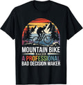 Mountain Bike Biker Racer A Professional Bad Decision Maker Apparel | Premium Quality | Comfort Daily Wear