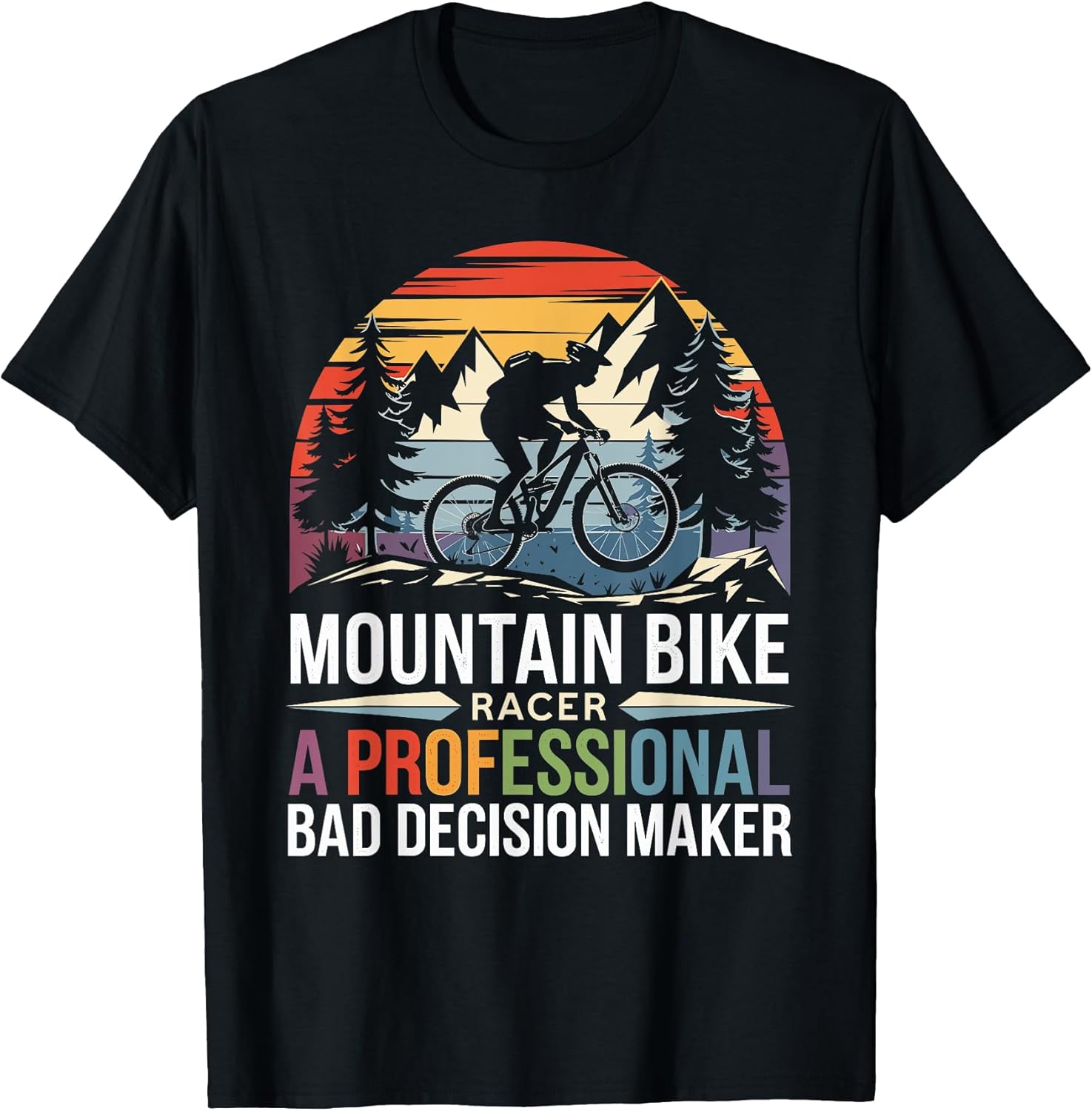 Mountain Bike Biker Racer A Professional Bad Decision Maker Apparel | Premium Quality | Comfort Daily Wear
