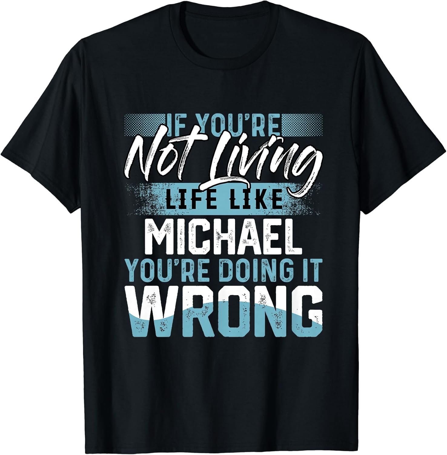 If You're Not Living Life Like MICHAEL T-Shirt Name MICHAEL T-Shirt | US Best Seller