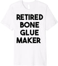 Retired Bone Glue Maker Premium Apparel | Premium Quality | Aesthetic Fit
