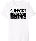 Support Your Local Burger Place Premium Apparel | US Viral Pick | Aesthetic Casual Look