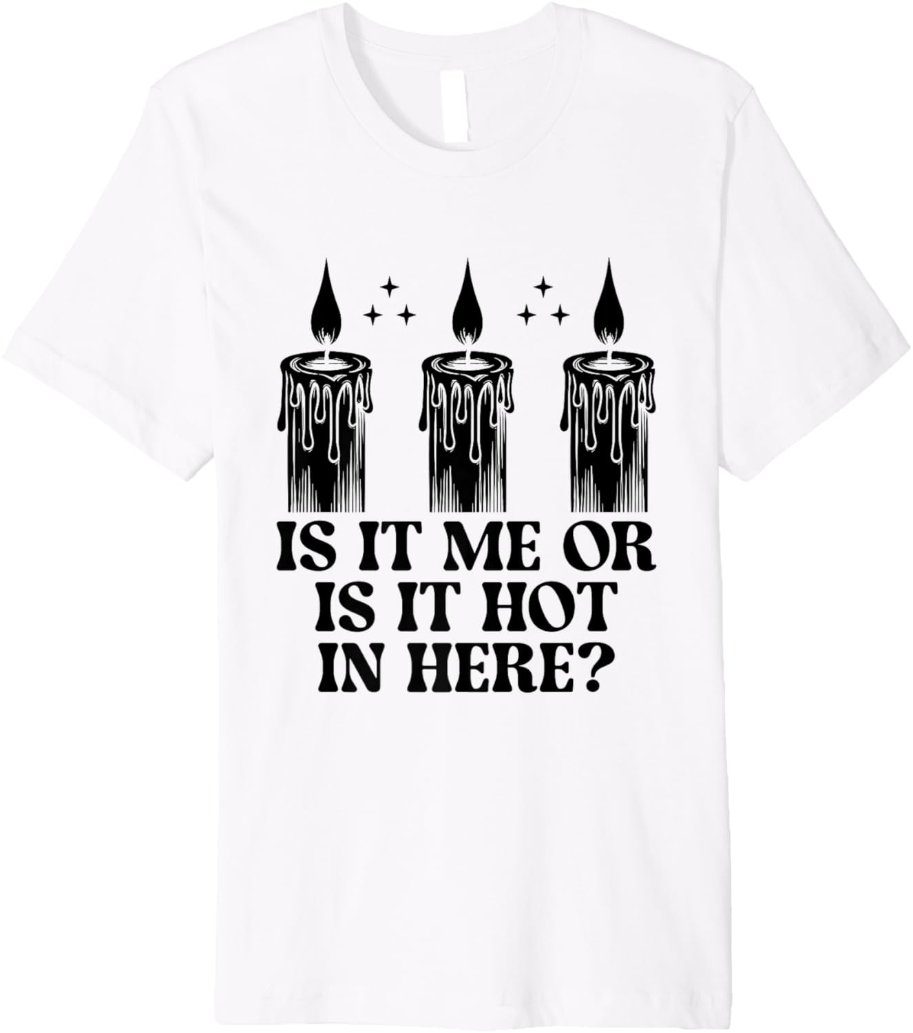 Is It Me Or Is It Hot In Here Candle Maker Wax Premium Apparel | High Search Volume | Must-Have Style