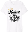Michael The Birthday King Happy Birthday Shirt Men Boys Teen Premium T-Shirt | Everyday Casual Wear