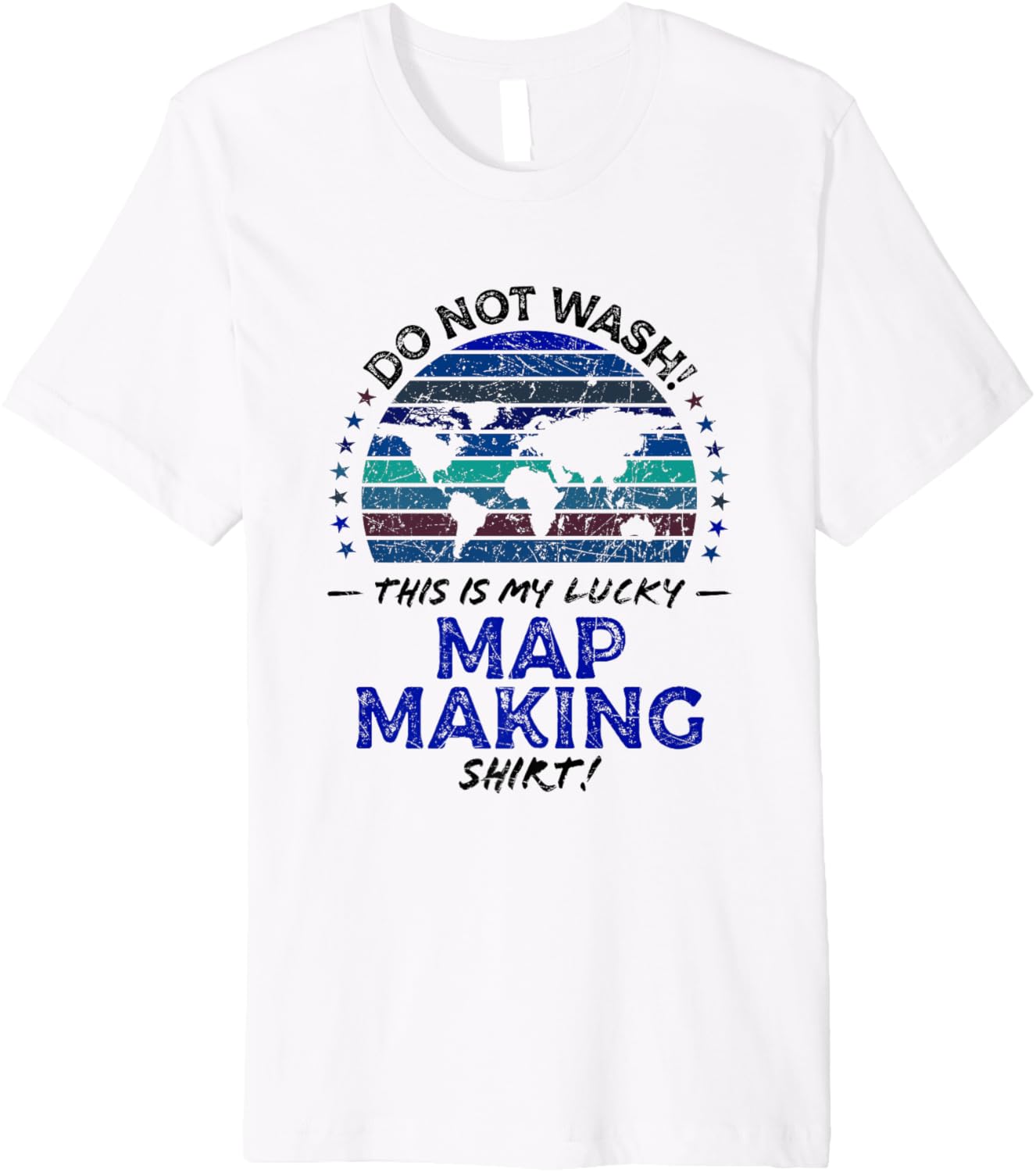 Map Maker Funny Cartographer Quote Graphic Premium Apparel | Best Seller Pick | Must-Have Style