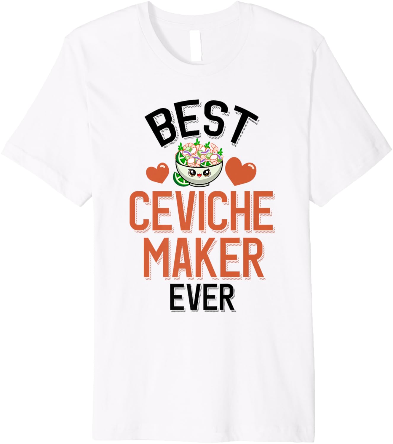 Cute Ceviche Lover Best Ceviche Maker Ever Premium Apparel | Premium Quality | Perfect Gift Idea