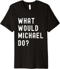 What Would Michael Do Premium Apparel | US Best Seller