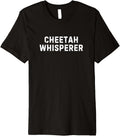 Funny Cheetah Lover Cheetah Whisperer Premium Apparel Viral TikTok Find Everyday Wear