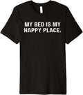 My bed is my happy place Funny Tee for Men Women Boys Girls Premium Apparel | High Search Volume | Aesthetic Casual Look