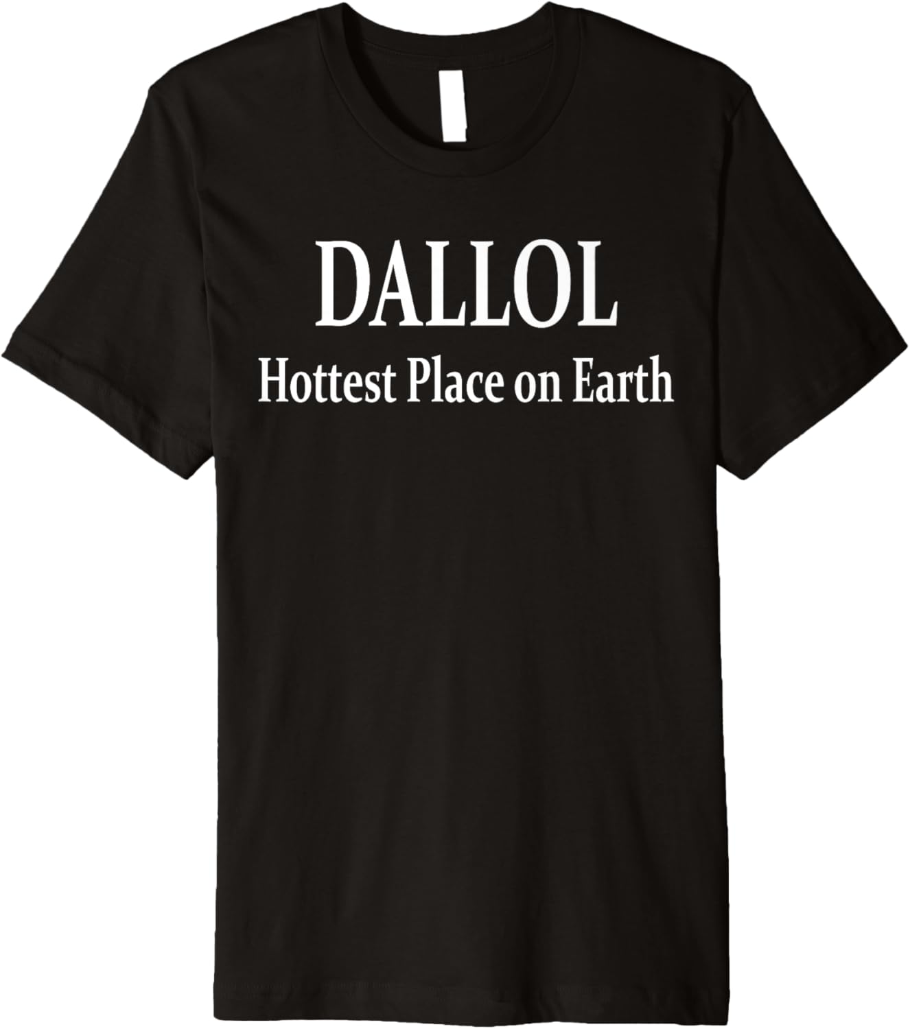 Dallol Ethiopia Hottest Inhabited Place on Earth Premium Apparel | Trending 2025 | Top Rated Comfort