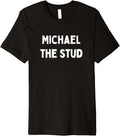 Fun Graphic-Michael The Stud Premium Apparel | US Best Seller