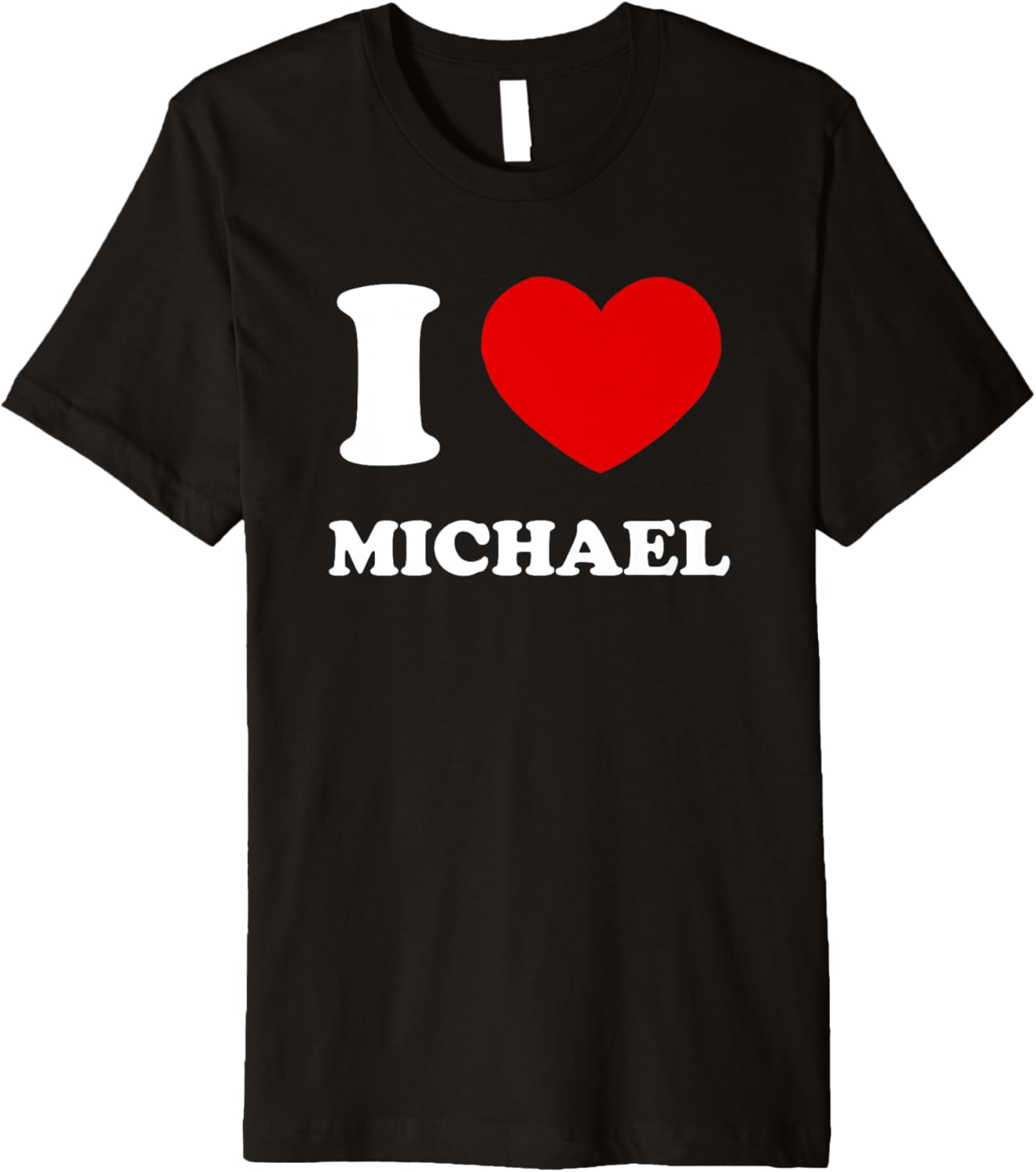 I Love Michael I Heart Michael Funny First Name Michael Premium Apparel | US Best Seller