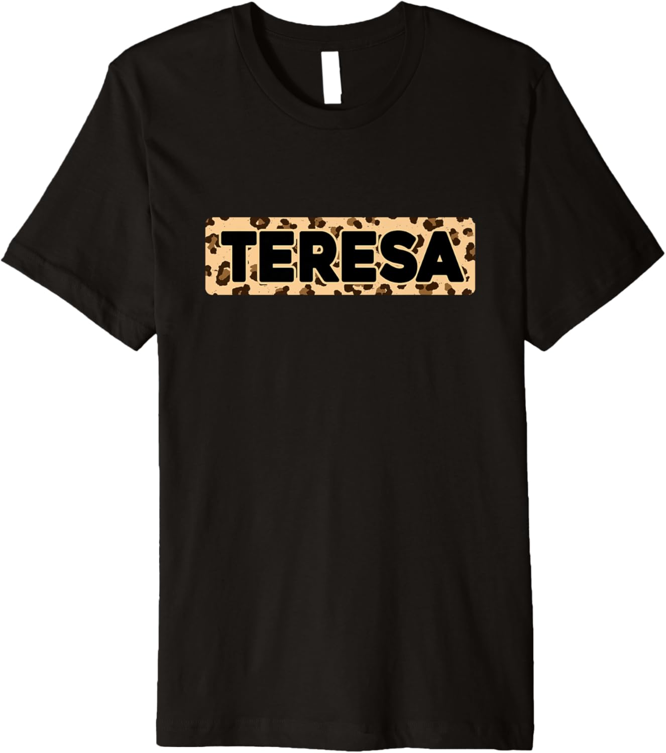 Funny Teresa Leopard Print Personalized Name Teresa Premium Apparel Comfort Fit Gift Ready