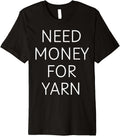 Need Money for Yarn Funny Knitting, For Yarn Lovers Premium Yarn Supply | Trending 2025 | Customer Favorite