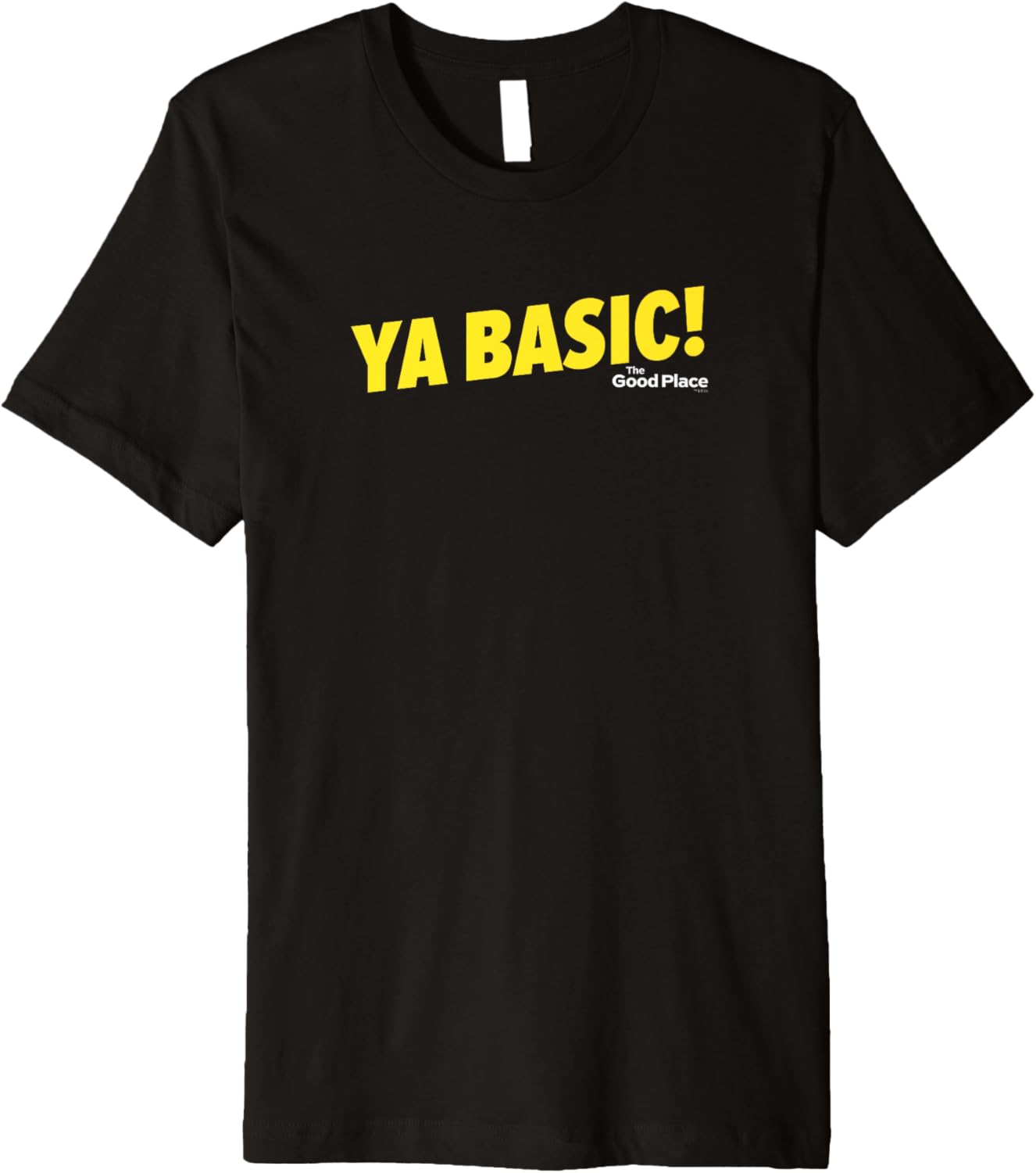 The Good Place Ya Basic Premium Short Sleeve T-Shirt Premium T-Shirt | Bestseller Style | Aesthetic Casual Look