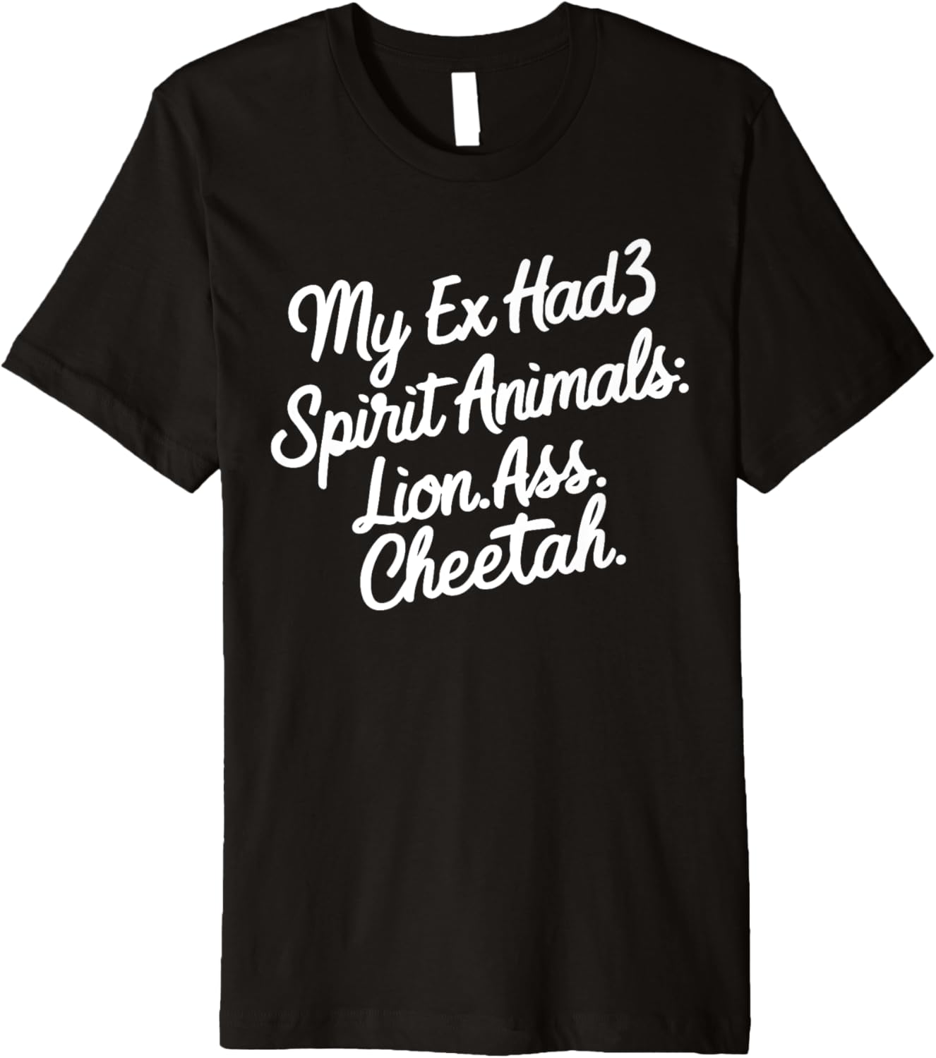 Funny My Ex Has 3 Spirit Animals Lion Ass Cheetah Men Women Premium Apparel Comfort Fit Hot Right Now