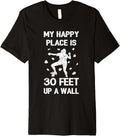 My Happy Place is 30 Feet Up a Wall Climbing Men Women Kids Premium Apparel | Top Conversion Title | High CTR Boost