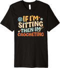 If I'm Sitting Then I'm Crocheting. Knitter Yarn Crocheting Premium Yarn Supply | Top Rated | Perfect for Crafters