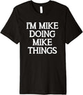 Mike Birthday I'm Mike Doing Mike Things Funny Michael Name Premium Apparel | Perfect Gift Idea