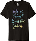 Life Is Short Buy The Yarn Knitting Premium Yarn Supply | Viral US Pick | High CTR Title