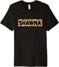 Funny Shawna Leopard Print Personalized Name Shawna Premium Apparel Comfort Fit Everyday Wear
