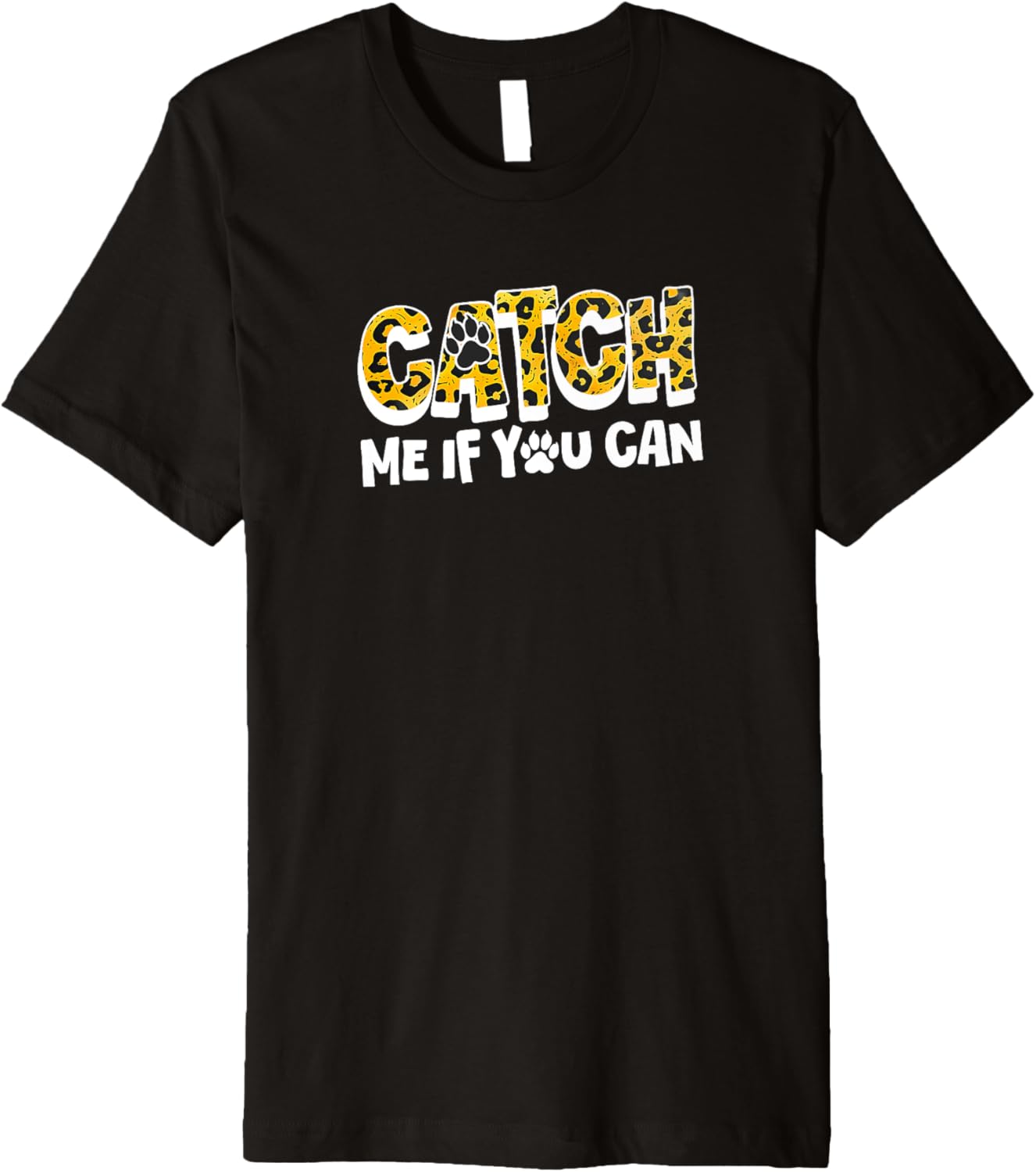 Cheetah Print Catch Me If You Can Premium Apparel Premium Print Fan Favorite