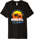 I'm Going to My Happy Place Honolulu, Hawaii Apparel | Premium Quality | Top Rated Comfort