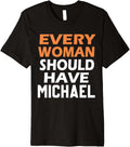 First Name Michael Every Woman Should Have A Michael Premium Apparel | Viral Streetwear Style