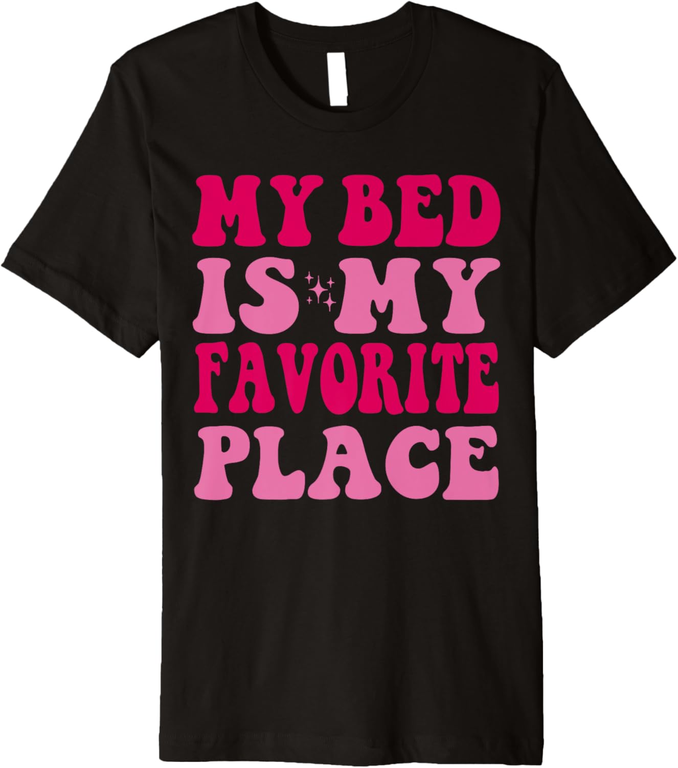 My Bed Is My Favorite Place Funny Sleeping Sleep Women Girls Premium Apparel | Google Shopping Optimized | Customer Favorite