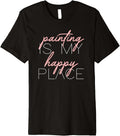 Painting Is My Happy Place Pink Artist Painter Art Teacher Premium Apparel | Google Shopping Optimized | Top Rated Comfort