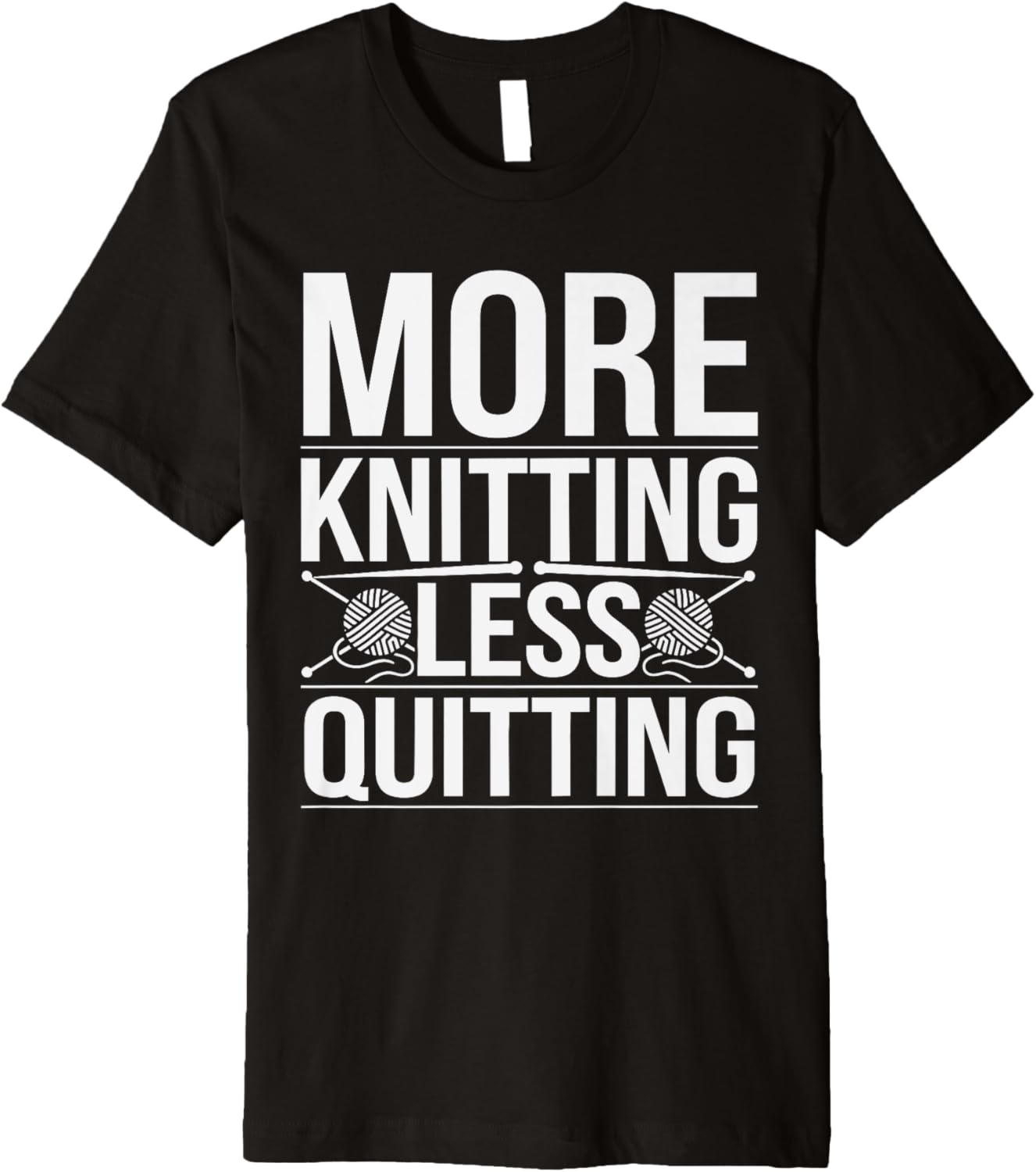 More Knitting Less Quitting Funny Yarn Hobby Pun Premium Yarn Supply | Viral US Pick | High CTR Title