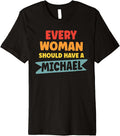 Every Woman Should Have A Michael First Name Michael Premium Apparel | Perfect Gift Idea