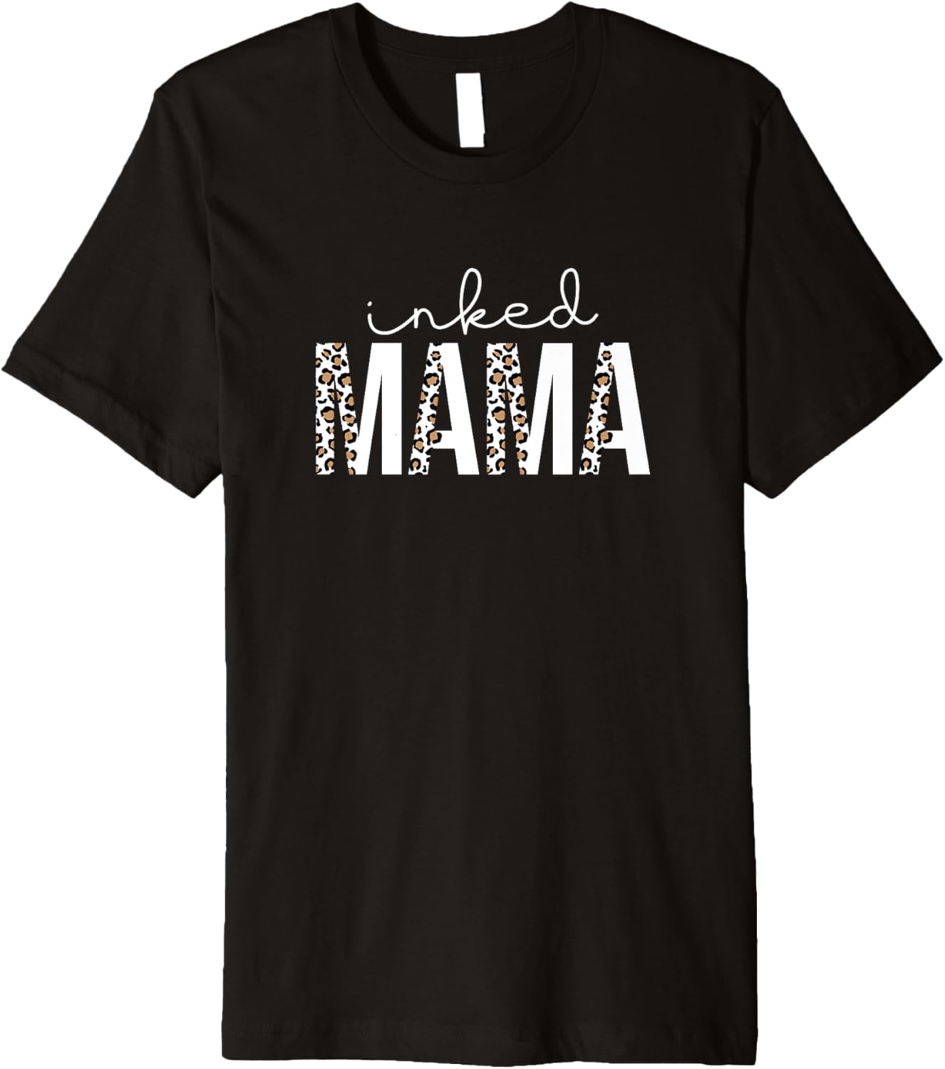 Inked Mama Leopard Cheetah Print Tattooed Mama Mom Mother Premium Apparel Comfort Fit Hot Right Now