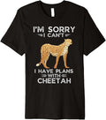 Cute Cheetah I m Sorry I Can t I Have Plans With Cheetah Premium Apparel Comfort Fit Fan Favorite