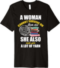 A Woman Cannot Survive on Books Alone She Needs Lot of Yarn Premium Yarn Supply | Trending 2025 | Perfect for Crafters
