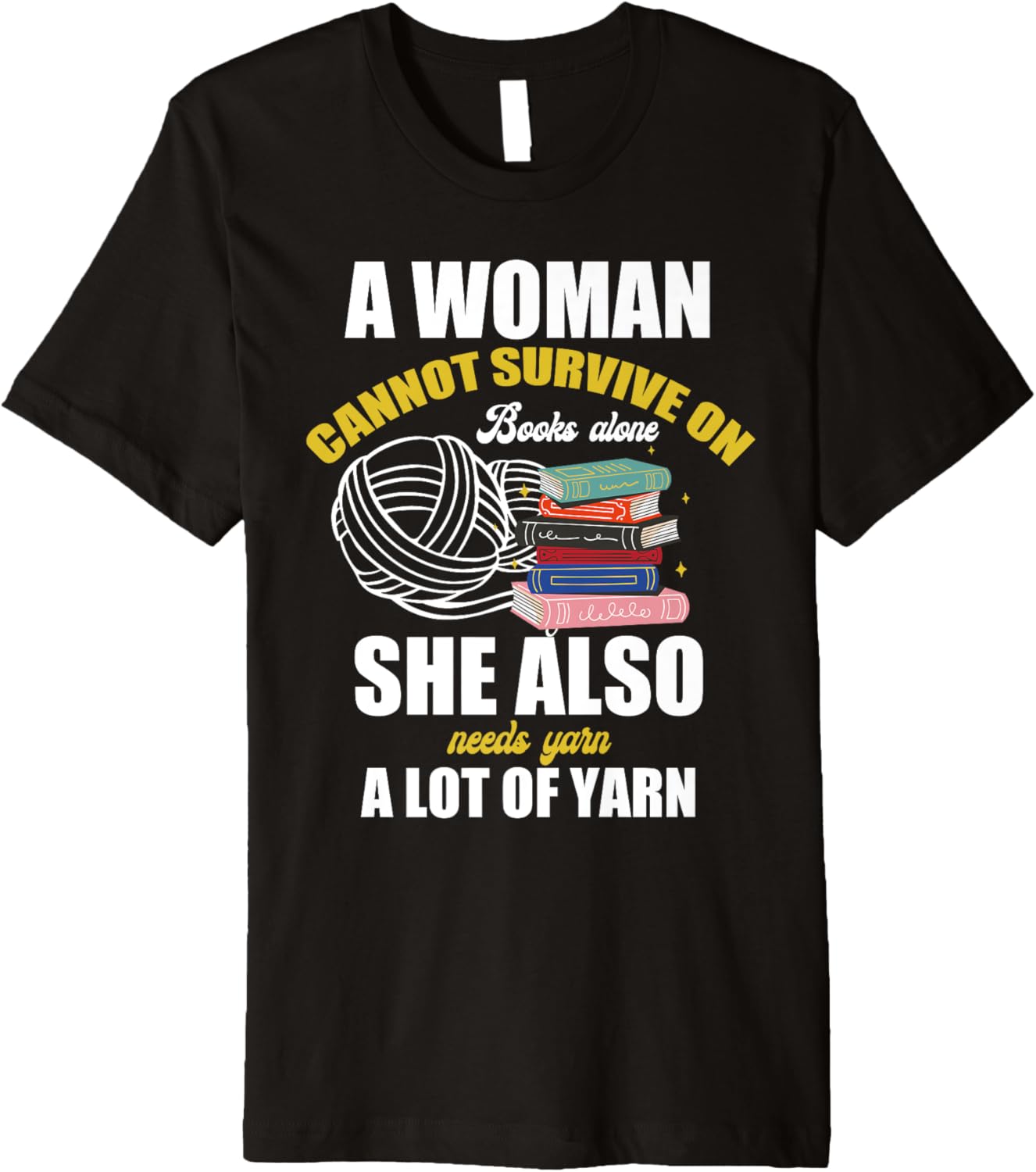 A Woman Cannot Survive on Books Alone She Needs Lot of Yarn Premium Yarn Supply | Trending 2025 | Perfect for Crafters