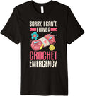 Sorry, I Can u2019t, I Have a Crochet Emergency - Yarn Lover Premium Yarn Supply | High Search Volume | Best Seller C...
