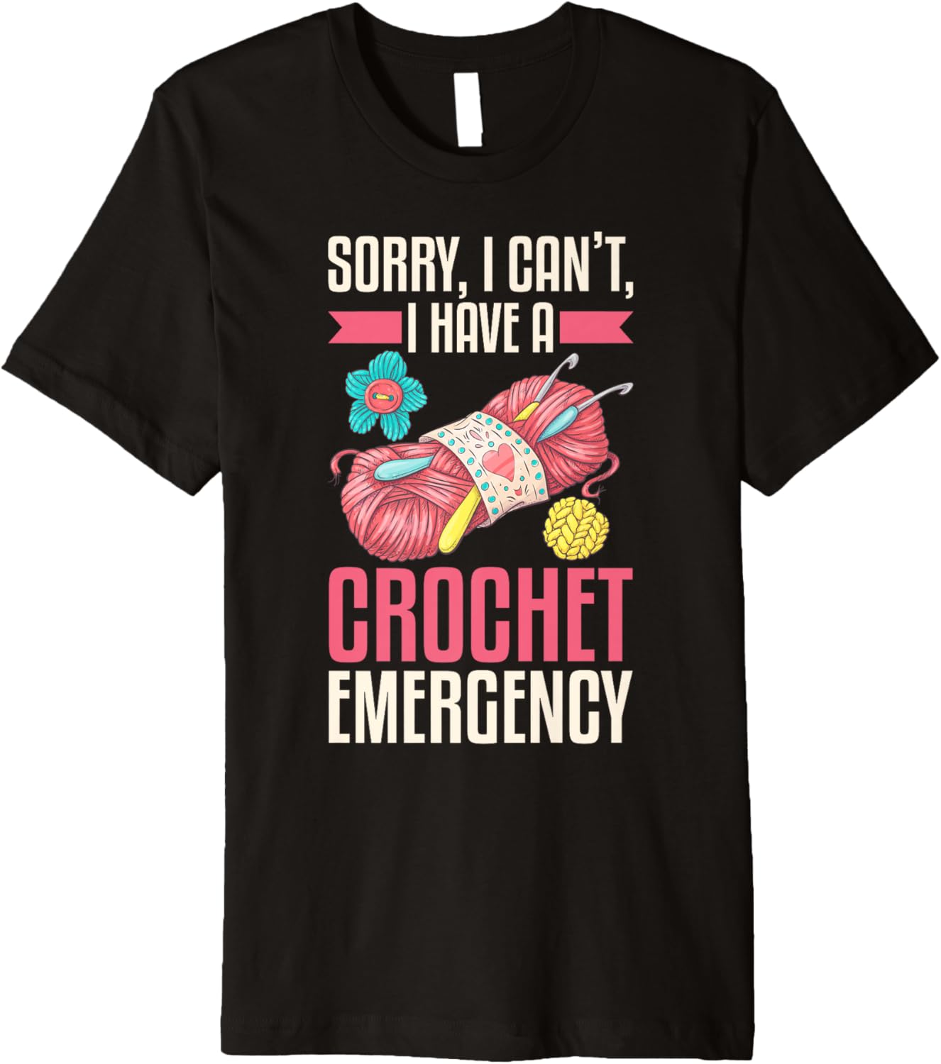 Sorry, I Can u2019t, I Have a Crochet Emergency - Yarn Lover Premium Yarn Supply | High Search Volume | Best Seller C...